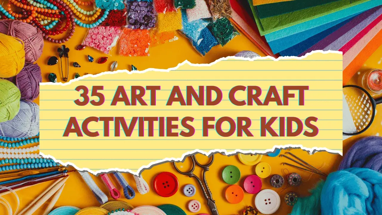 35 Art and Craft Activities for Kids