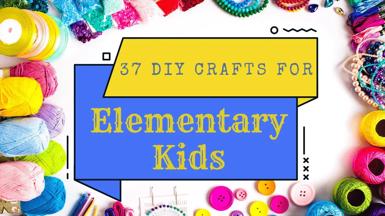 37 DIY Crafts for Elementary Kids