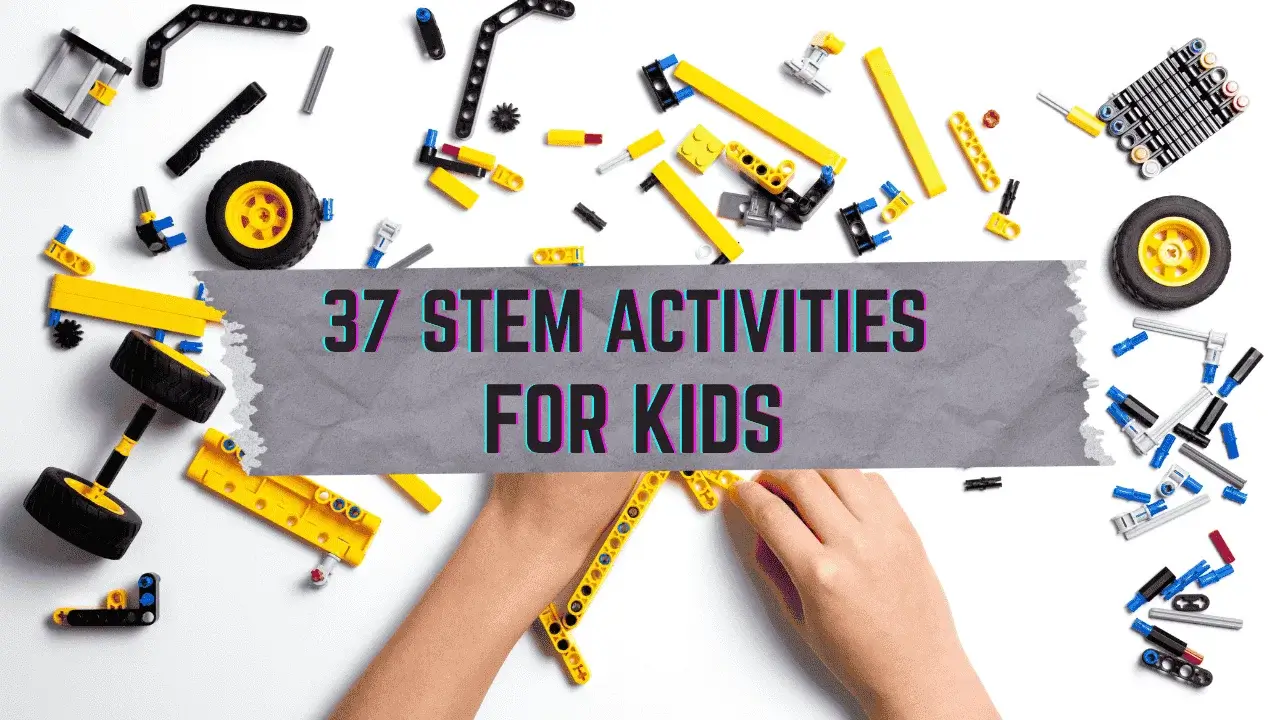 37 STEM Activities for Kids